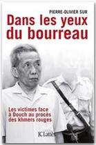 Couverture du livre « Dans les yeux du bourreau ; les victimes face à Douch au procès des khmers rouges » de Pierre-Olivier Sur aux éditions Jc Lattes