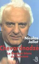Couverture du livre « Chevardnadze ; Le Renard Blanc Du Caucase » de Nicolas Jallot aux éditions Belfond