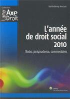 Couverture du livre « L'année droit social 2010 ; textes, jurisprudence, commentaires » de  aux éditions Lamy