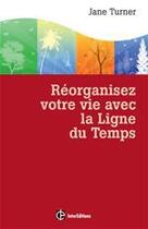 Couverture du livre « Réorganisez votre vie avec la ligne du temps (2e édition) » de Jane Turner aux éditions Intereditions