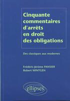 Couverture du livre « Cinquante commentaires d'arrets en droit des obligations - des classiques aux modernes » de Pansier/Wintgen aux éditions Ellipses