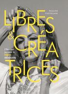 Couverture du livre « Libres & créatrices : elles ont inventé le bijou moderne » de Pauline Castellani aux éditions La Martiniere