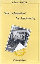 Couverture du livre « Hier chantaient les lendemains » de Yoland Simon aux éditions L'harmattan