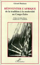 Couverture du livre « Réinventer l'Afrique : De la tradition à la modernité au Congo-Zaïre » de Gérard Buakasa aux éditions L'harmattan