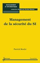 Couverture du livre « Management de la sécurité du SI » de Patrick Boulet aux éditions Hermes Science Publications