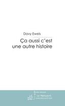 Couverture du livre « Ca aussi c'est une autre histoire » de Eweis-D aux éditions Editions Le Manuscrit