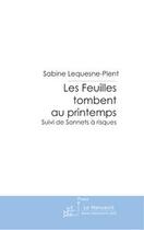 Couverture du livre « Les feuilles tombent au printemps » de Lequesne-Plent S. aux éditions Editions Le Manuscrit