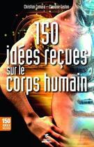 Couverture du livre « 150 idees recues sur le corps humain » de Camara/Gaston aux éditions First