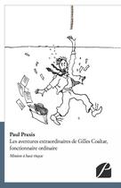 Couverture du livre « Les aventures extraordinaires de Gilles Coaltar, fonctionnaire ordinaire » de Paul Praxis aux éditions Editions Du Panthéon