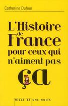 Couverture du livre « L'histoire de France pour ceux qui n'aiment pas ça » de Catherine Dufour aux éditions Mille Et Une Nuits