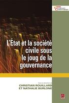 Couverture du livre « L'état et la société civile sous le joug de la gouvernance » de Christian Rouillard et Nathalie Burlone aux éditions Les Presses De L'universite Laval (pul)