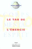 Couverture du livre « Le tao de l'energie - corps mental esprit » de Nicole Tremblay aux éditions Quebecor