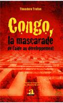 Couverture du livre « Congo, la mascarade de l'aide au développement » de Theodore Trefon aux éditions Academia