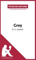 Couverture du livre « Fiche de lecture ; Grey de E. L. James ; analyse complète de l'oeuvre et résumé » de Lucile Lhoste aux éditions Lepetitlitteraire.fr