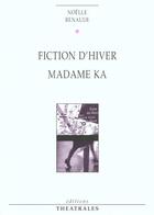 Couverture du livre « Fiction d'hiver, madame ka » de Noelle Renaude aux éditions Theatrales