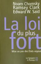 Couverture du livre « La loi du plus fort » de Chomsky/Said/Cl aux éditions Serpent A Plumes