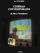 Couverture du livre « Cinémas contemporains ; du film à l'installation » de Luc Vancheri aux éditions Aleas