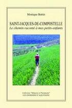 Couverture du livre « Saint-Jacques-de-Compostelle ; le chemin raconté à mes petits-enfants » de Monique Battin aux éditions Dossiers D'aquitaine