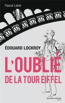 Couverture du livre « Edouard Lockroy, l'oublié de la tour Eiffel » de Pascal Laine aux éditions Nouveau Monde