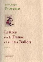 Couverture du livre « Lettres sur la danse et sur les ballets t.1 (lettres 1 à 9) » de Jean-Georges Noverre aux éditions Paleo