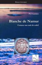 Couverture du livre « Blanche de Namur : comme une nuit de soleil » de Piet Lincken aux éditions Editions Du Cygne