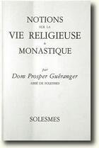 Couverture du livre « Notions sur la vie religieuse et monastique » de Dom Prosper Gueranger aux éditions Solesmes
