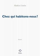 Couverture du livre « Chez qui habitons-nous ? » de Mathieu Lindon aux éditions P.o.l