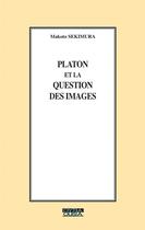 Couverture du livre « Platon et la question des images » de Makoto Sekimura aux éditions Ousia