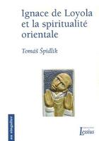 Couverture du livre « Ignace de Loyola et la spiritualité orientale » de Tomas Spidlik aux éditions Lessius