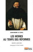 Couverture du livre « Les moines au temps des réformes ; France, 1480-1560 » de Jean-Marie Le Gall aux éditions Editions Champ Vallon