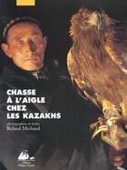 Couverture du livre « Chasse a l'aigle chez les kazakhs » de Michaud/Michaud aux éditions Picquier