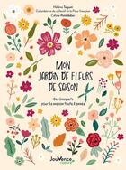 Couverture du livre « Mon jardin de fleurs de saison : des bouquets pour la maison toute l'année » de Helene Taquet et Celine Petitdidier aux éditions Jouvence