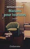 Couverture du livre « Maisons pour touristes » de Bertrand Bergeron aux éditions Les Editions De L'instant Meme