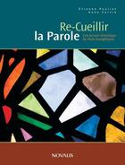 Couverture du livre « Re-cueillir la Parole » de Fortin Anne et Etienne Pouliot aux éditions Editions Novalis