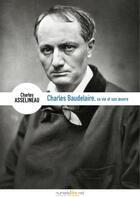 Couverture du livre « Charles Baudelaire, sa vie, son oeuvre » de Charles Asselineau aux éditions Numeriklivres