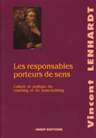 Couverture du livre « Les Responsables Porteurs De Sens ; Guide Pratique Du Coaching Et Du Team-Builing » de Vincent Lenhardt aux éditions Insep