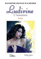Couverture du livre « Ludivine ; l'insoumise » de Raymonde Menuge-Wacrenier aux éditions Christian Navarro