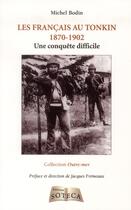 Couverture du livre « Les français au Tonkin 1870-1902 ; une conquête difficile » de Michel Bodin aux éditions Soteca