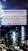 Couverture du livre « Je N'Ai Qu'Une Priere, Refaire Un Monde Sans Penombre » de Gillebyt-Barbary aux éditions Elzevir