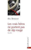 Couverture du livre « Les vrais héros ne portent pas de slip rouge » de Axel Senequier aux éditions Quadrature