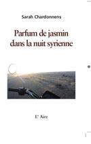 Couverture du livre « Parfum de jasmin dans la nuit syrienne » de Sarah Chardonnens aux éditions Éditions De L'aire