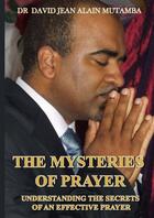 Couverture du livre « THE MYSTERIES OF PRAYER » de David Jean Alain Dr. aux éditions Thebookedition.com