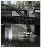 Couverture du livre « Otto Wagner ; die Wiener stadtbahn » de  aux éditions Hatje Cantz