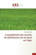 Couverture du livre « Competitivite des circuits de distribution du riz local au togo » de Agbegnido Kodjo aux éditions Editions Universitaires Europeennes