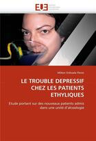 Couverture du livre « Le trouble depressif chez les patients ethyliques » de Flores M O. aux éditions Editions Universitaires Europeennes