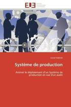 Couverture du livre « Systeme de production - animer le deploiement d'un systeme de production en vue d'un audit » de Sidelnik Lionel aux éditions Editions Universitaires Europeennes