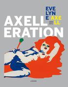 Couverture du livre « Axelleration ; Evelyne Axell 1964-1972 » de Liesbeth Decan aux éditions Lannoo