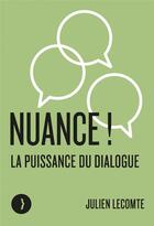 Couverture du livre « Nuance ! la puissance du dialogue » de Julien Lecomte aux éditions Les Peregrines