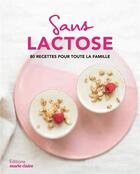Couverture du livre « Sans lactose ; 80 recettes pour toute la famille » de  aux éditions Marie-claire
