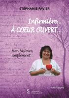 Couverture du livre « Infirmiere a coeur ouvert mon histoire, simplement » de Favier Stephanie aux éditions Sydney Laurent